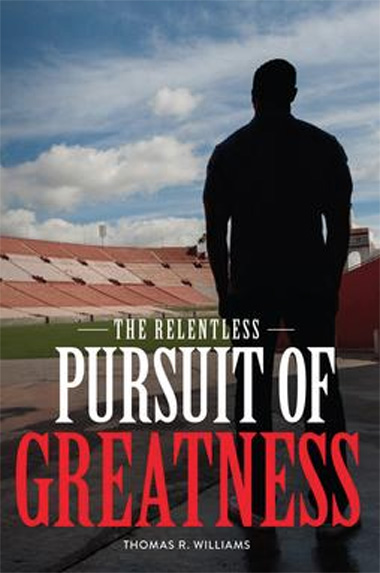 The Relentless Pursuit of Greatness by Thomas R Williams